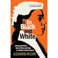 In Black and White: A Young Barrister's Story of Race and Class in a Broken Justice System by Alexandra Wilson