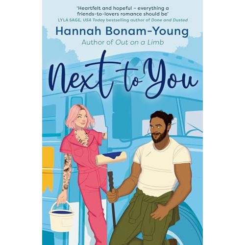 Next to You: One wild birthday, a fixer-upper bus, and a friends-to-lovers romance packed with forced proximity, emotional baggage, and a broody handyman by Hannah Bonam-Young