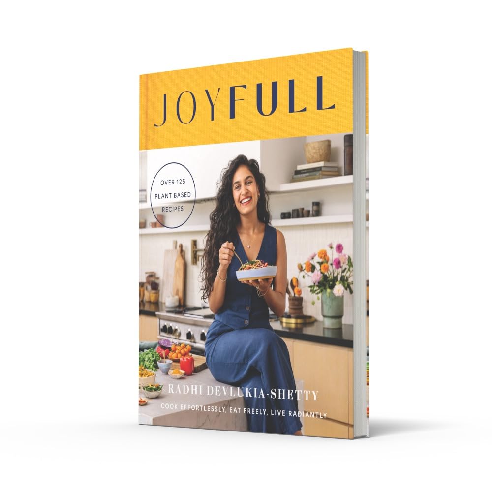 JoyFull: Cook Effortlessly, Eat Freely, Live Radiantly by Radhi Devlukia-Shetty