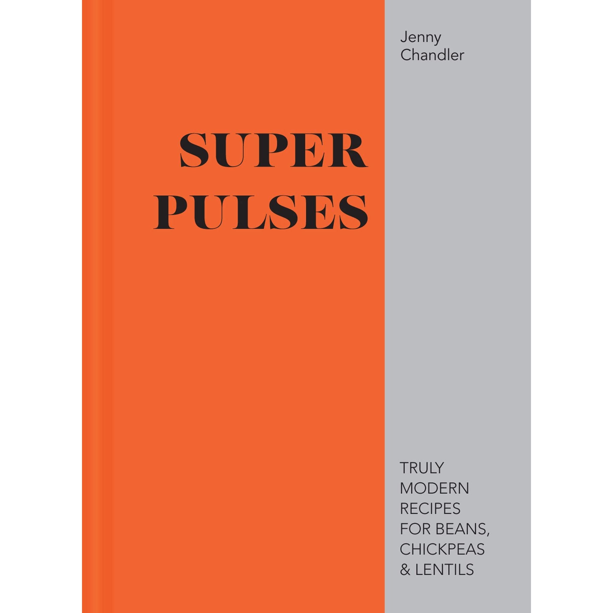 Super Pulses: Truly modern recipes for beans, chickpeas and lentils