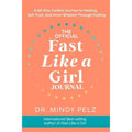 The Official Fast Like a Girl Journal: A 60-Day Guided Journey to Healing by Dr. Mindy Pelz