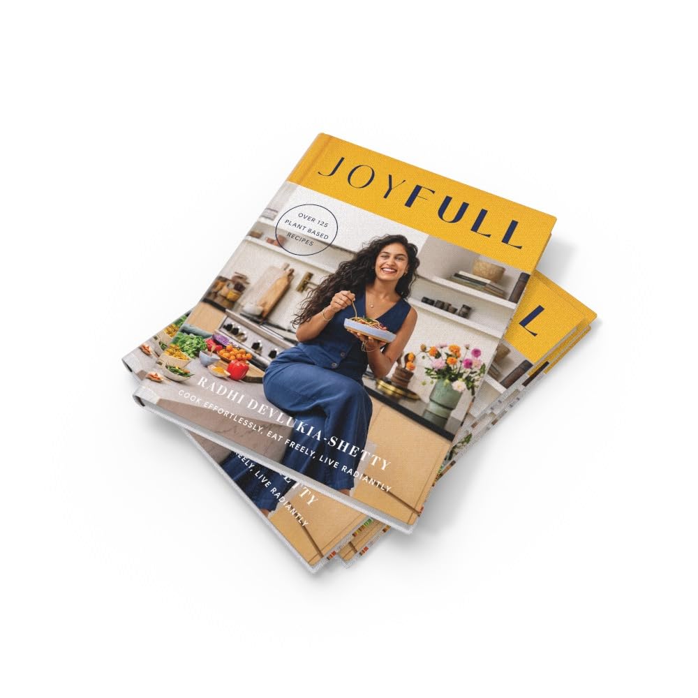 JoyFull: Cook Effortlessly, Eat Freely, Live Radiantly by Radhi Devlukia-Shetty