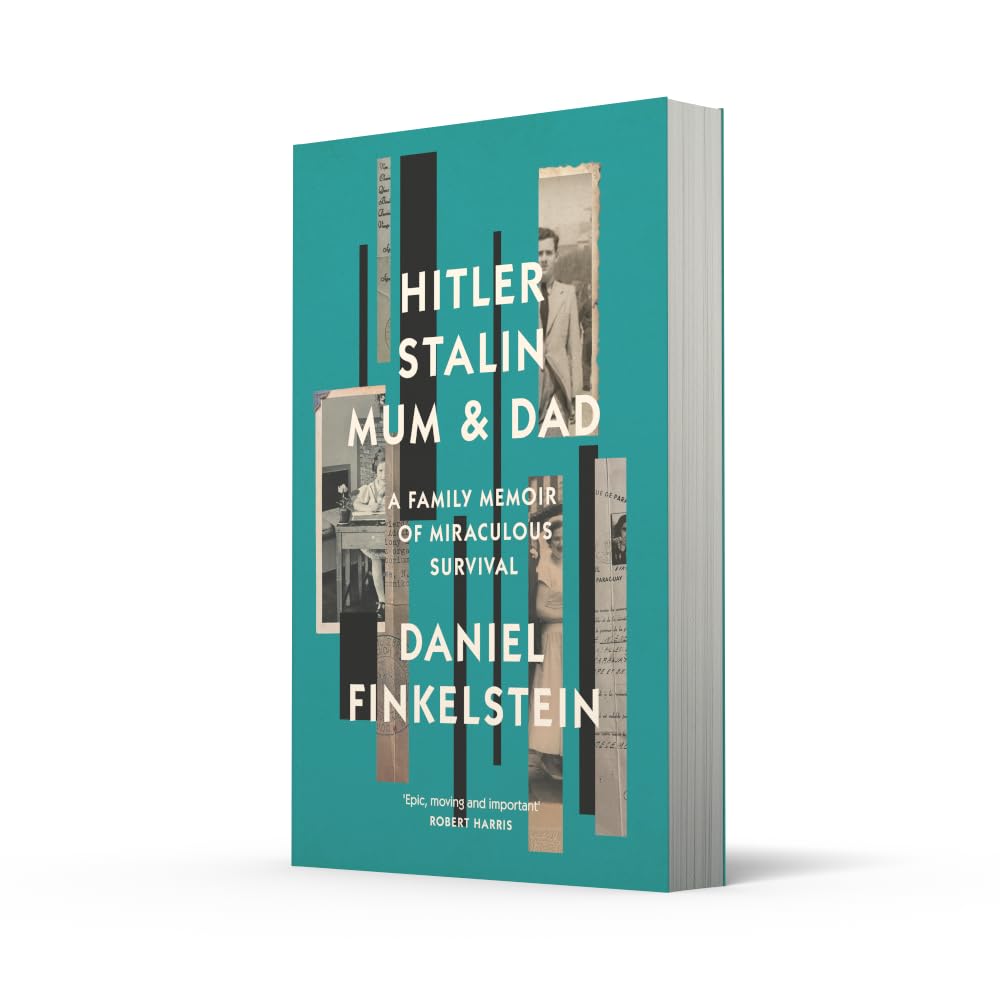 Hitler, Stalin, Mum and Dad: A Sunday Times Bestselling Family Memoir of Miraculous Survival by Daniel Finkelstein