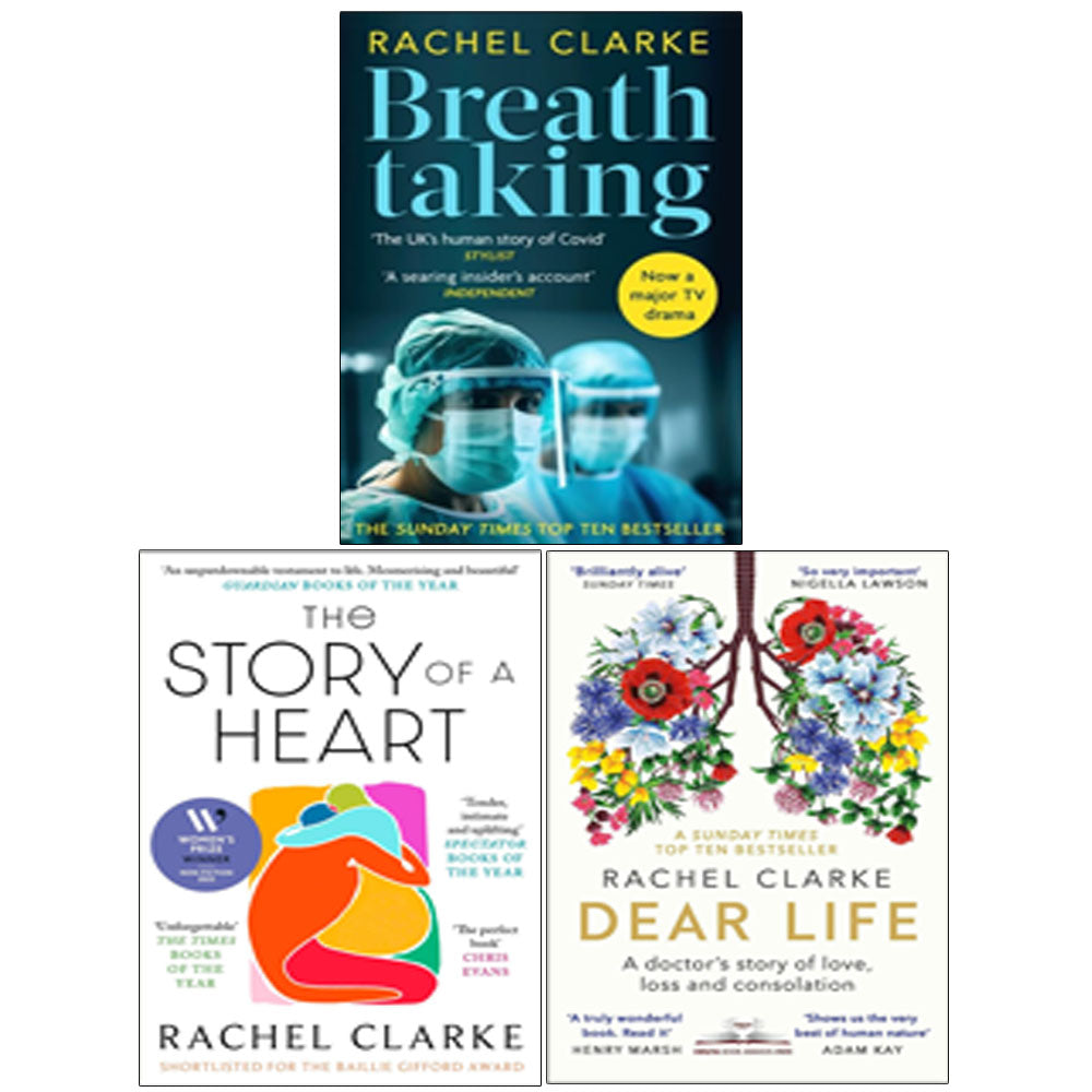 Rachel Clarke Collection 3 Books Set (The Story of a Heart, Breathtaking & Dear Life)