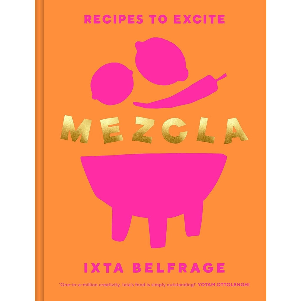 MEZCLA: Recipes to Excite by Ixta Belfrage