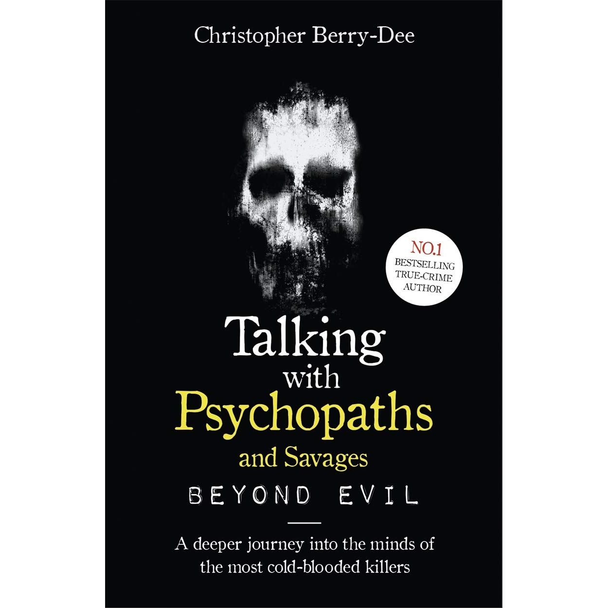 Talking With Psychopaths and Savages: Beyond Evil: From the UK's No. 1 True Crime author