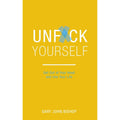 Unfck Yourself: Get out of your head and into your life by Gary John Bishop