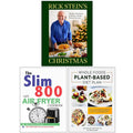 Rick Stein's Christmas(HB), The Slim 800 Hot Air Fryer Simply Quick & Fast Food & Whole Foods Plant- Based Diet Plan 3 Books Collection Set
