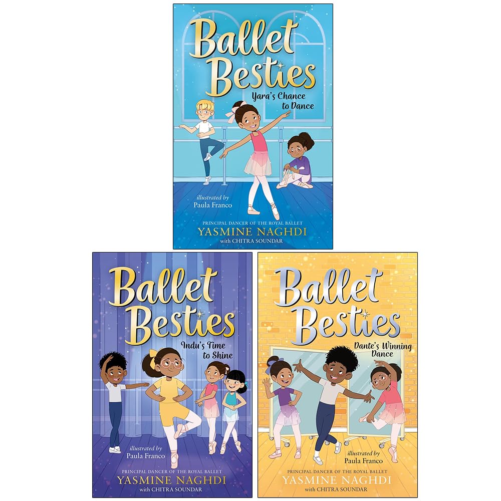 Ballet Besties Collection 3 Books Set By Yasmine Naghdi, Chitra Soundar (Yara's Chance to Dance, Indu's Time to Shine and Dante's Winning Dance)