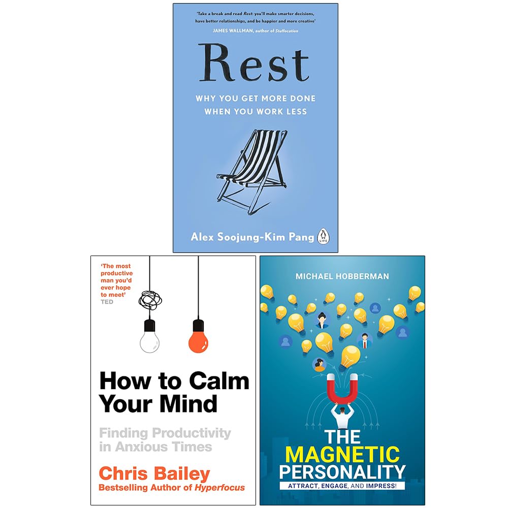 Rest Why You Get More Done When You Work Less, How to Calm Your Mind and The Magnetic Personality 3 Books Collection Set