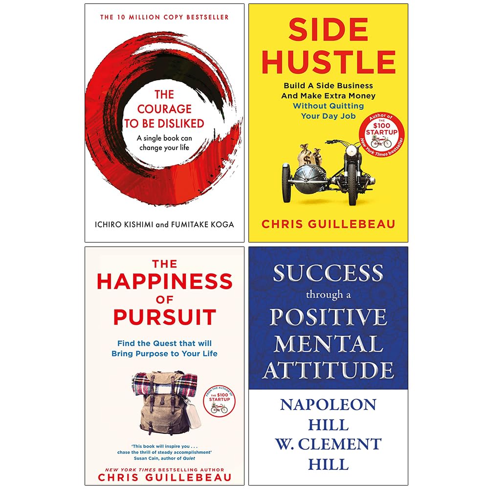 Side Hustle, The Happiness of Pursuit, The Courage To Be Disliked & Success through a Positive Mental Attitude 4 Books Collection Set