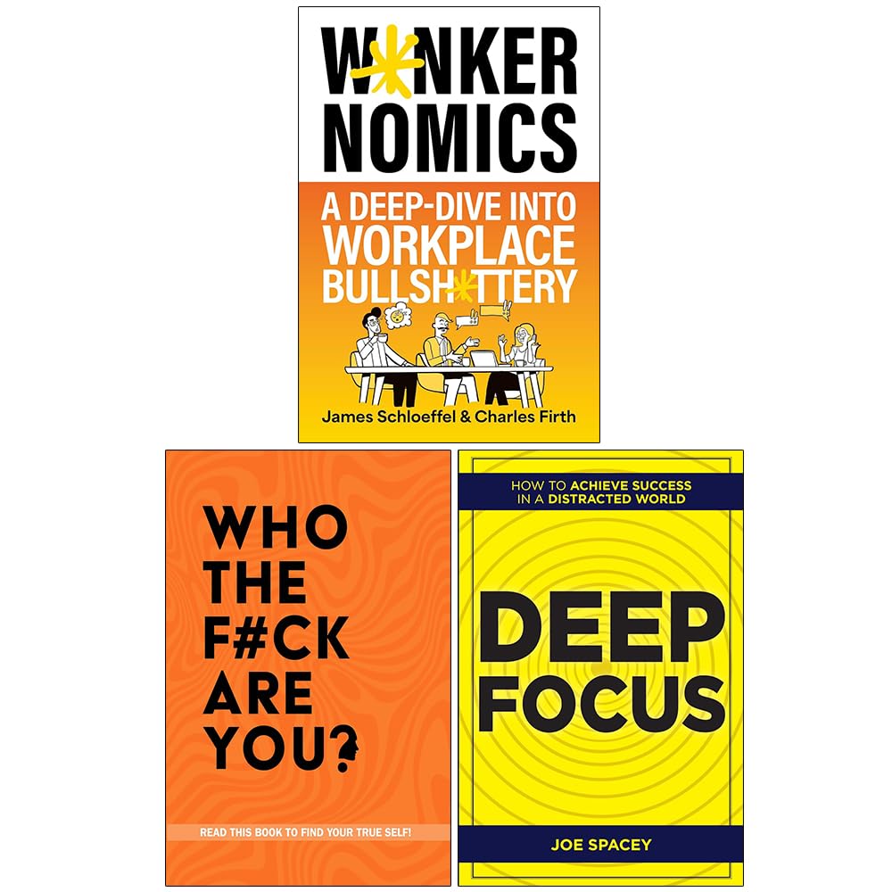 Wankernomics A Deep-Dive Into Workplace Bullsh*ttery(HB), Who The F*ck Are You? and Deep Focus 3 Books Collection Set