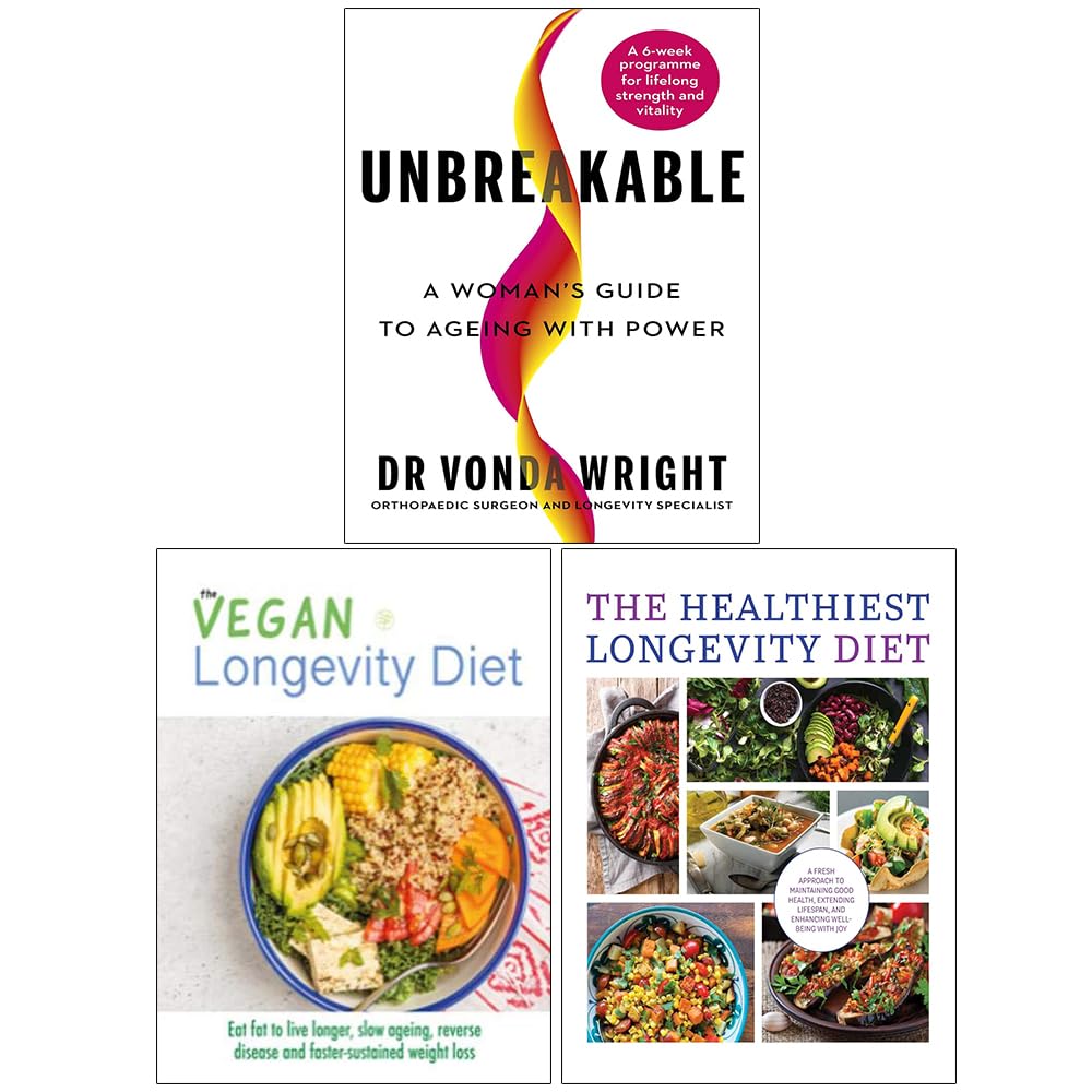 Unbreakable A Woman's Guide to Ageing with Power, The Vegan Longevity Diet and The Healthiest Longevity Diet 3 Books Collection Set