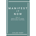 Manifest It Now : Feel It Move Like It's Yours Watch What Happens by Chloe Hart