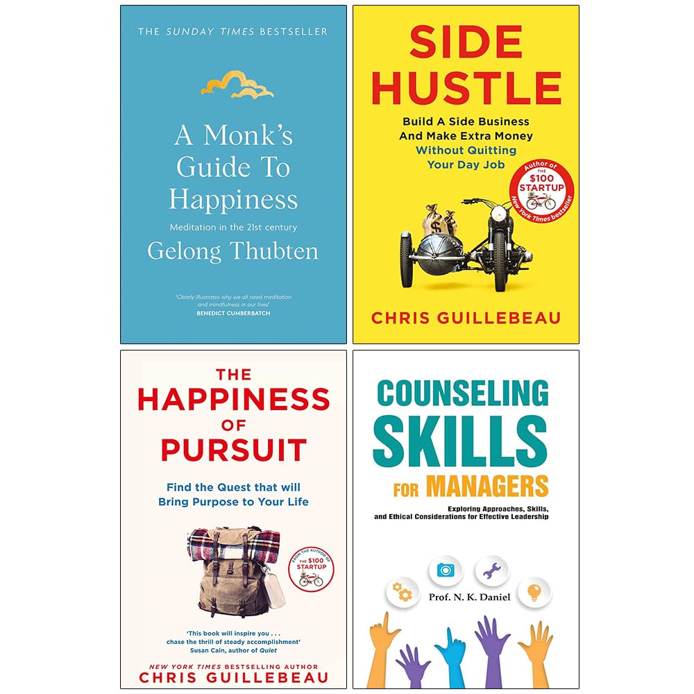 Side Hustle, The Happiness of Pursuit, A Monk's Guide to Happiness and Counseling Skills For Managers 4 Books Collection Set