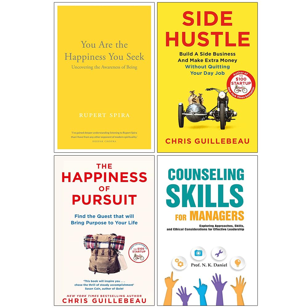 The Happiness of Pursuit, You Are the Happiness You Seek, Side Hustle and Counseling Skills For Managers 4 Books Collection Set