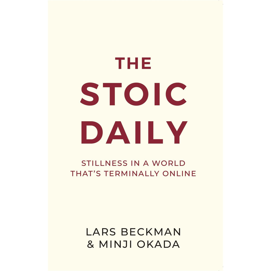 The Stoic Daily : Stillness In A World That's Terminally Online by Lars Beckman & Minji Okada