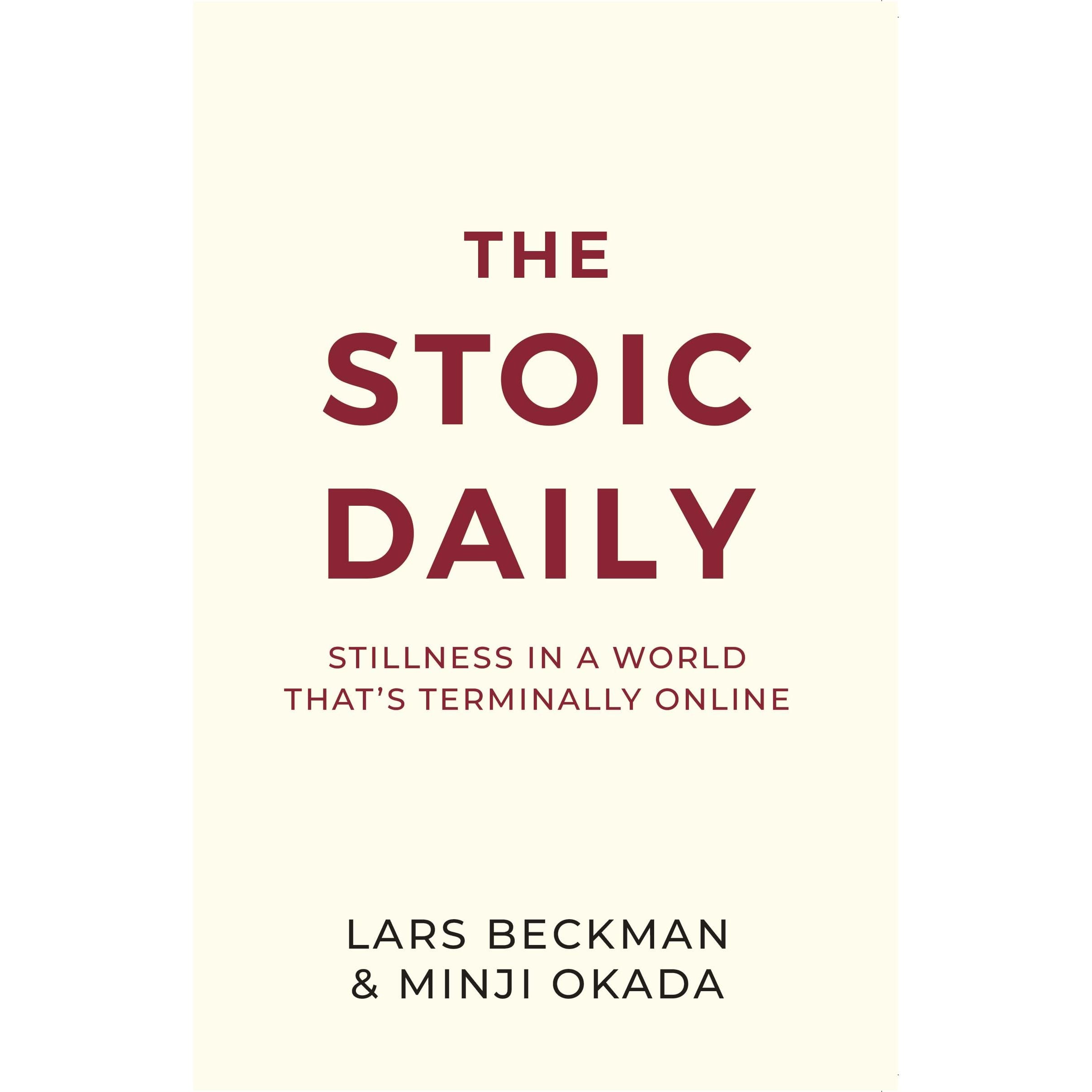 The Stoic Daily : Stillness In A World That's Terminally Online by Lars Beckman & Minji Okada