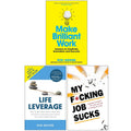 Make Brilliant Work, Life Leverage and My F*cking Job Sucks 3 Books Collection Set