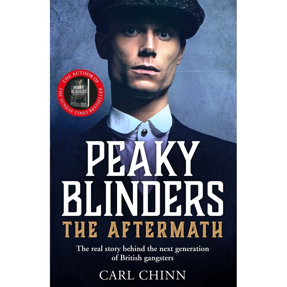 Peaky Blinders: The Aftermath: As seen on BBC's The Real Peaky Blinders by Carl Chinn