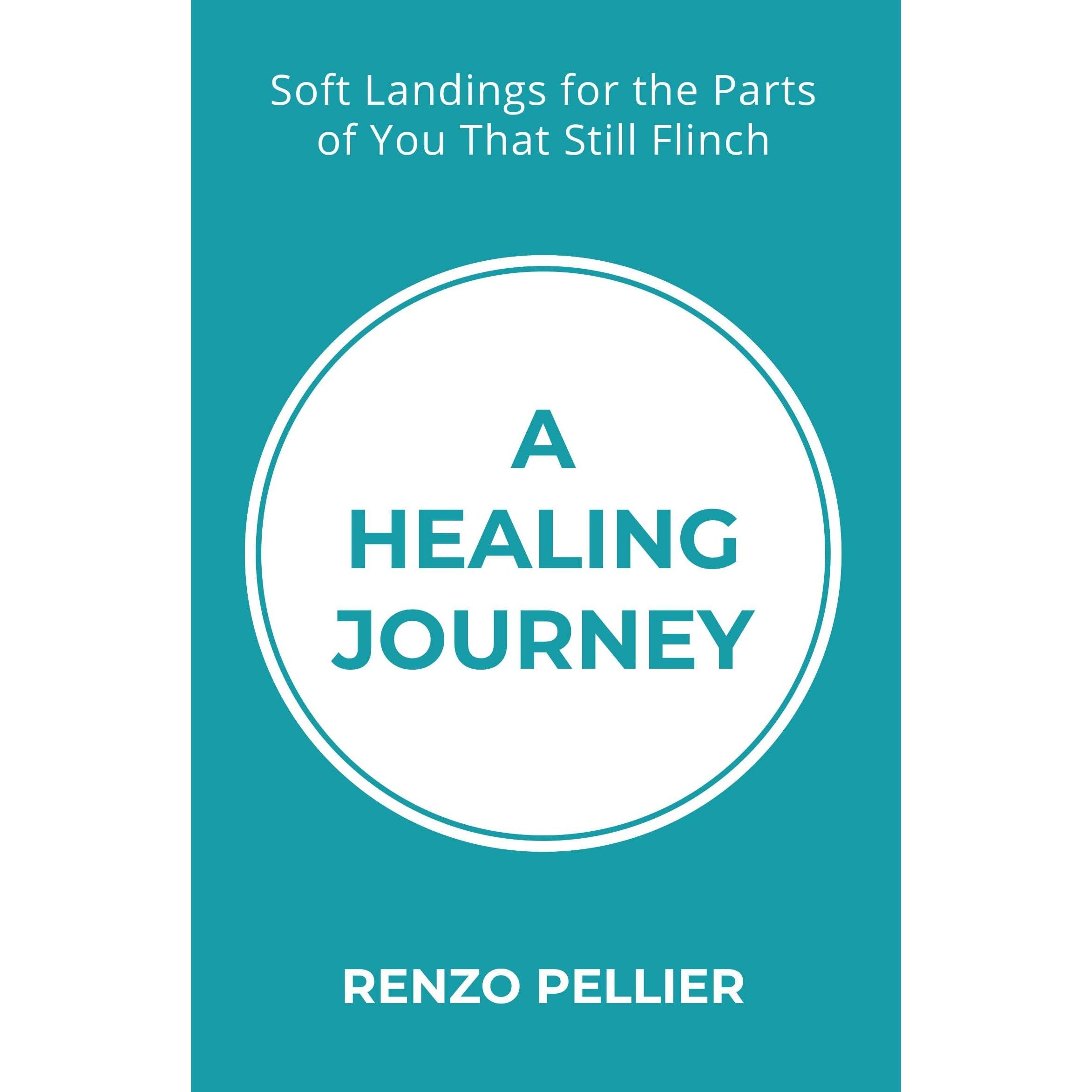A HEALING JOURNEY: Soft Landings for the Parts of You That Still Flinch