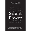 Silent Power : For the Ones Who Lead Without Raising Their Voice by Ren Hayashi