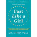 Fast Like a Girl: A Woman’s Guide to Using the Healing Power of Fasting to Burn Fat by Dr. Mindy Pelz