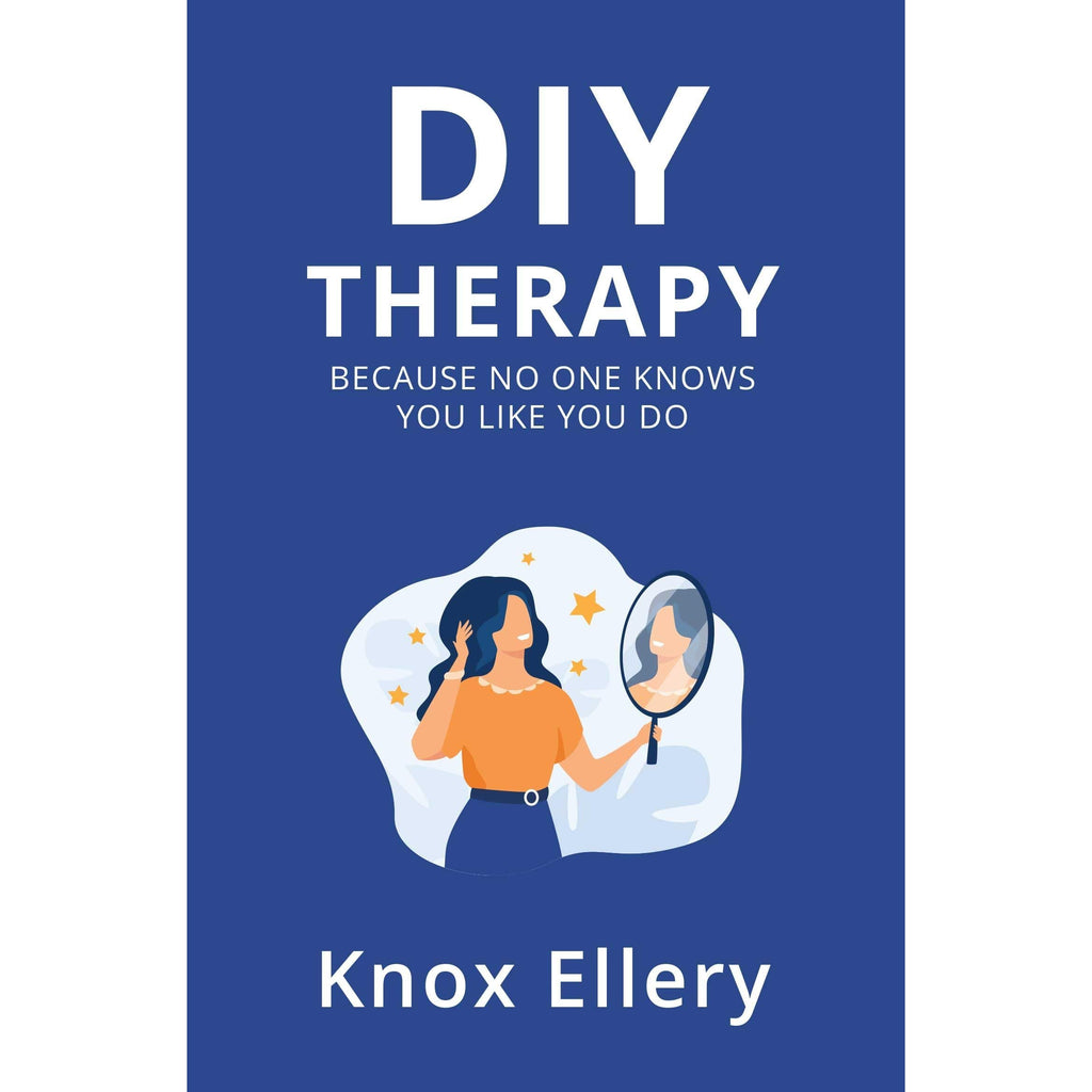 Diy Therapy : Because no one knows you like you do by Knox Ellery