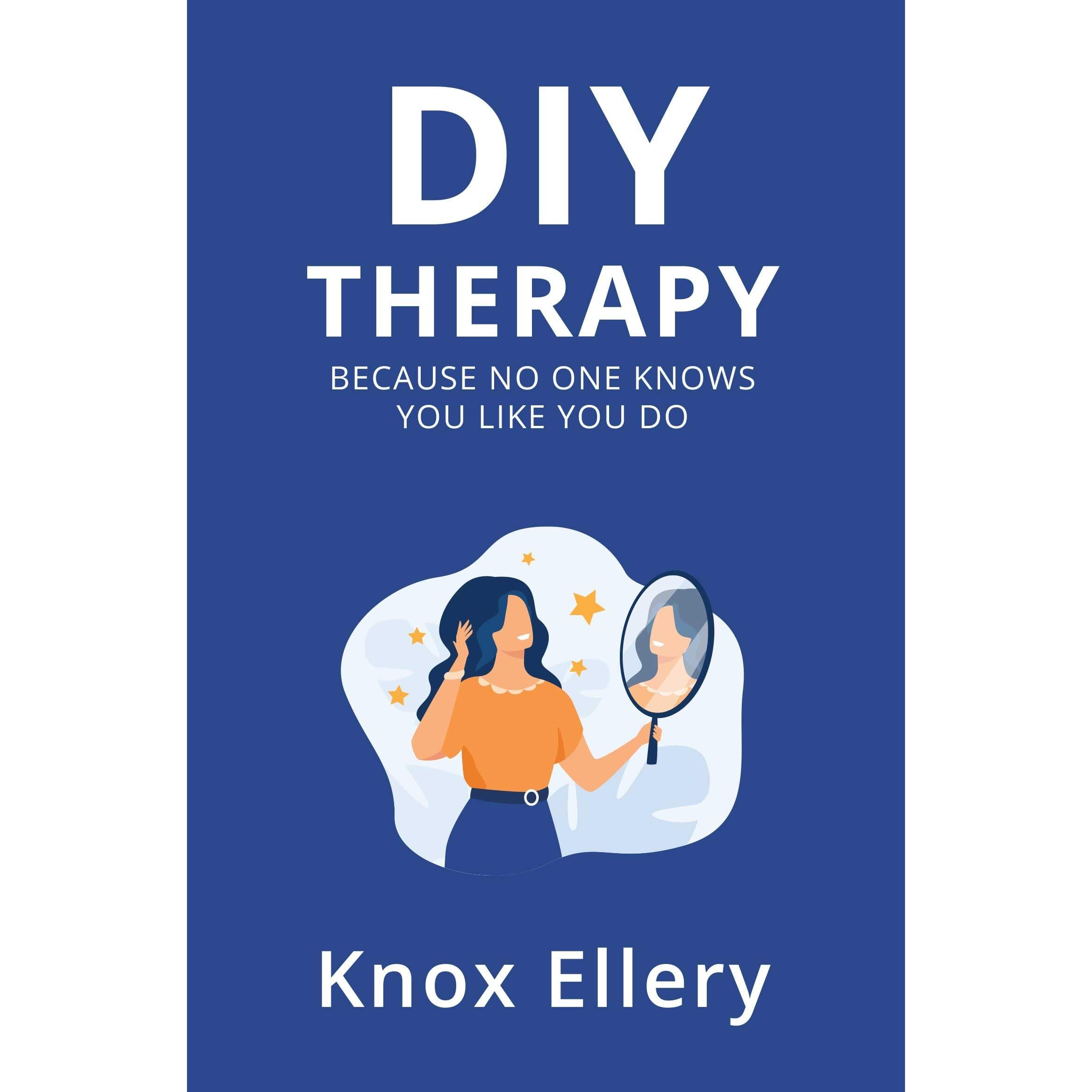 Diy Therapy : Because no one knows you like you do by Knox Ellery