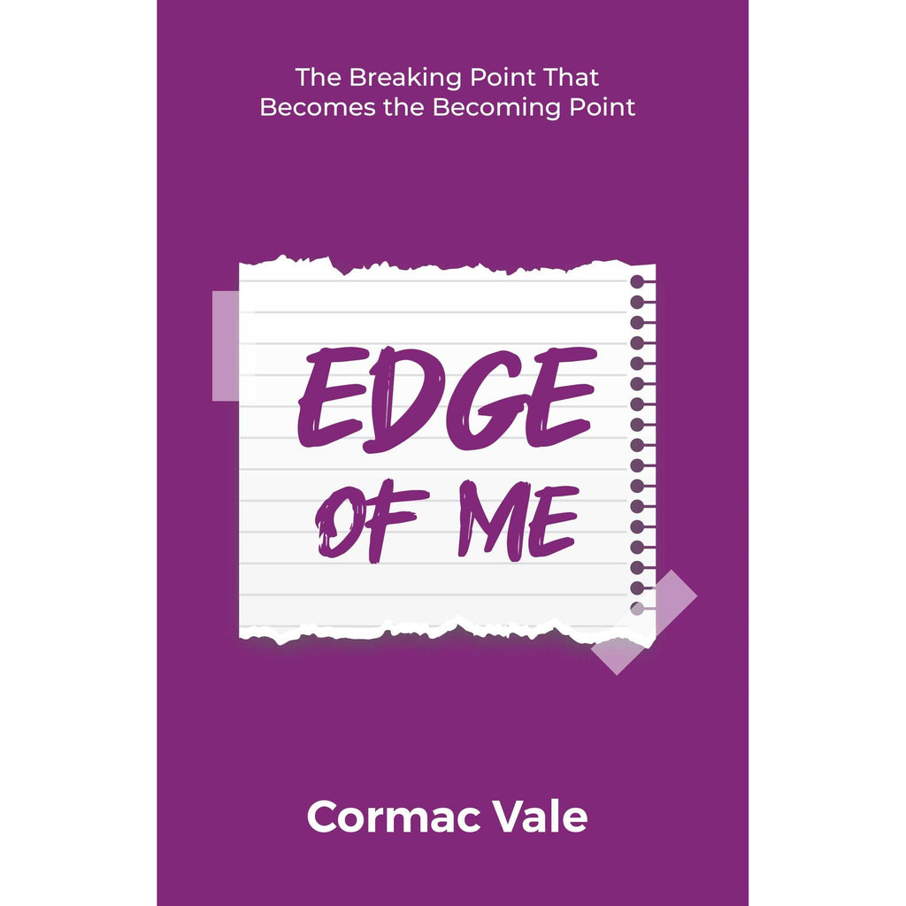 Edge of Me : Breaking Point That Becomes Becoming Point by Cormac Vale