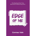 Edge of Me : Breaking Point That Becomes Becoming Point by Cormac Vale
