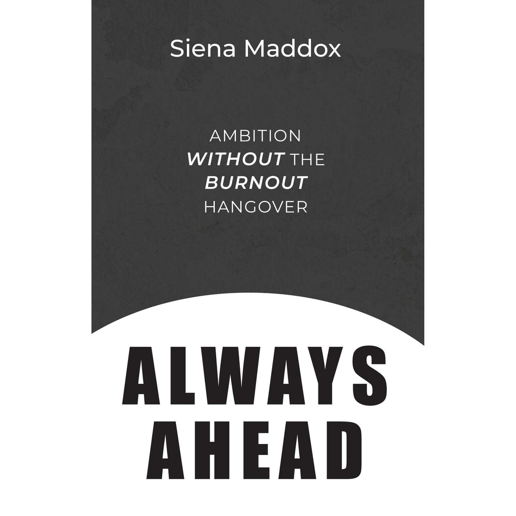 Always Ahead: Ambition Without The Burnout Hangover