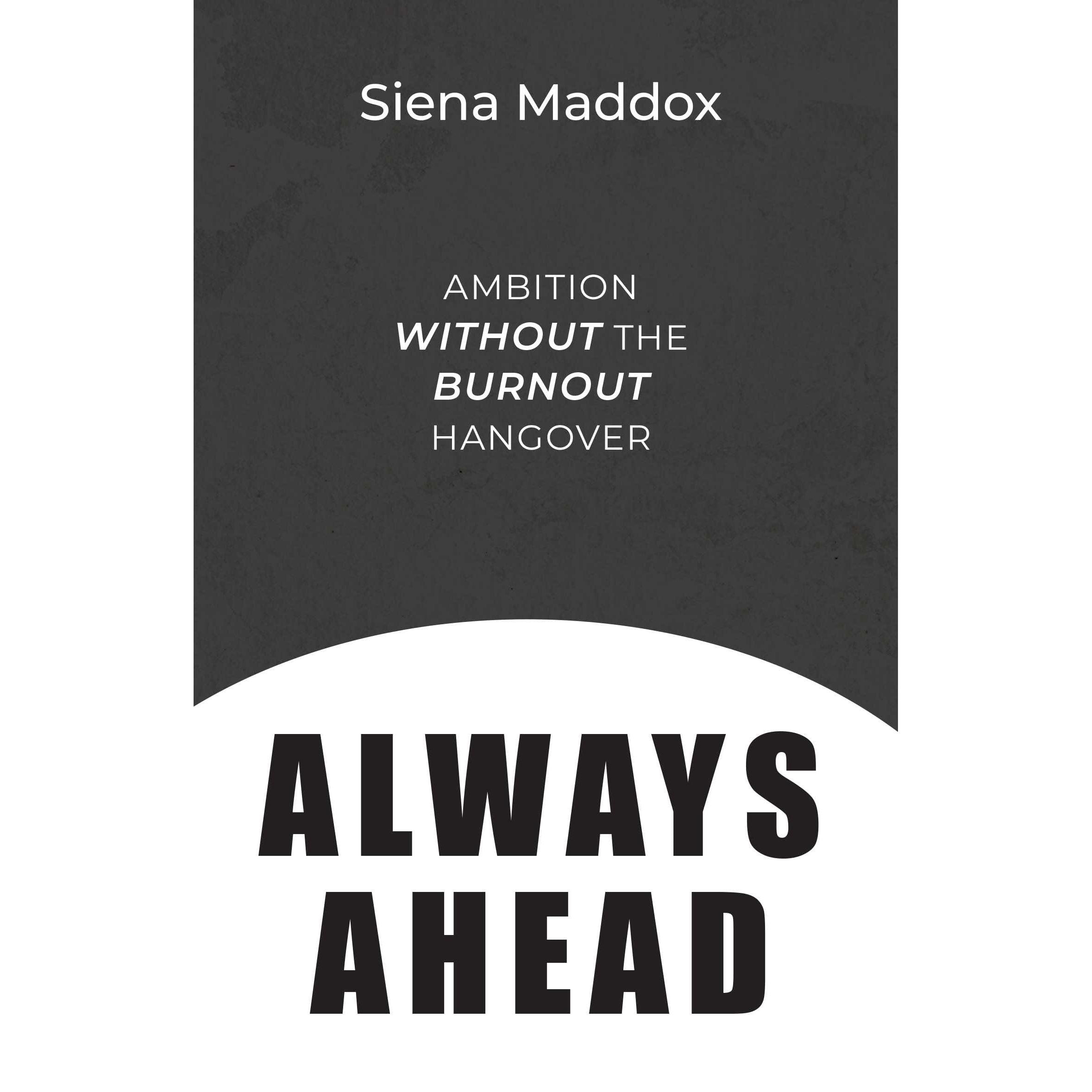 Always Ahead: Ambition Without The Burnout Hangover