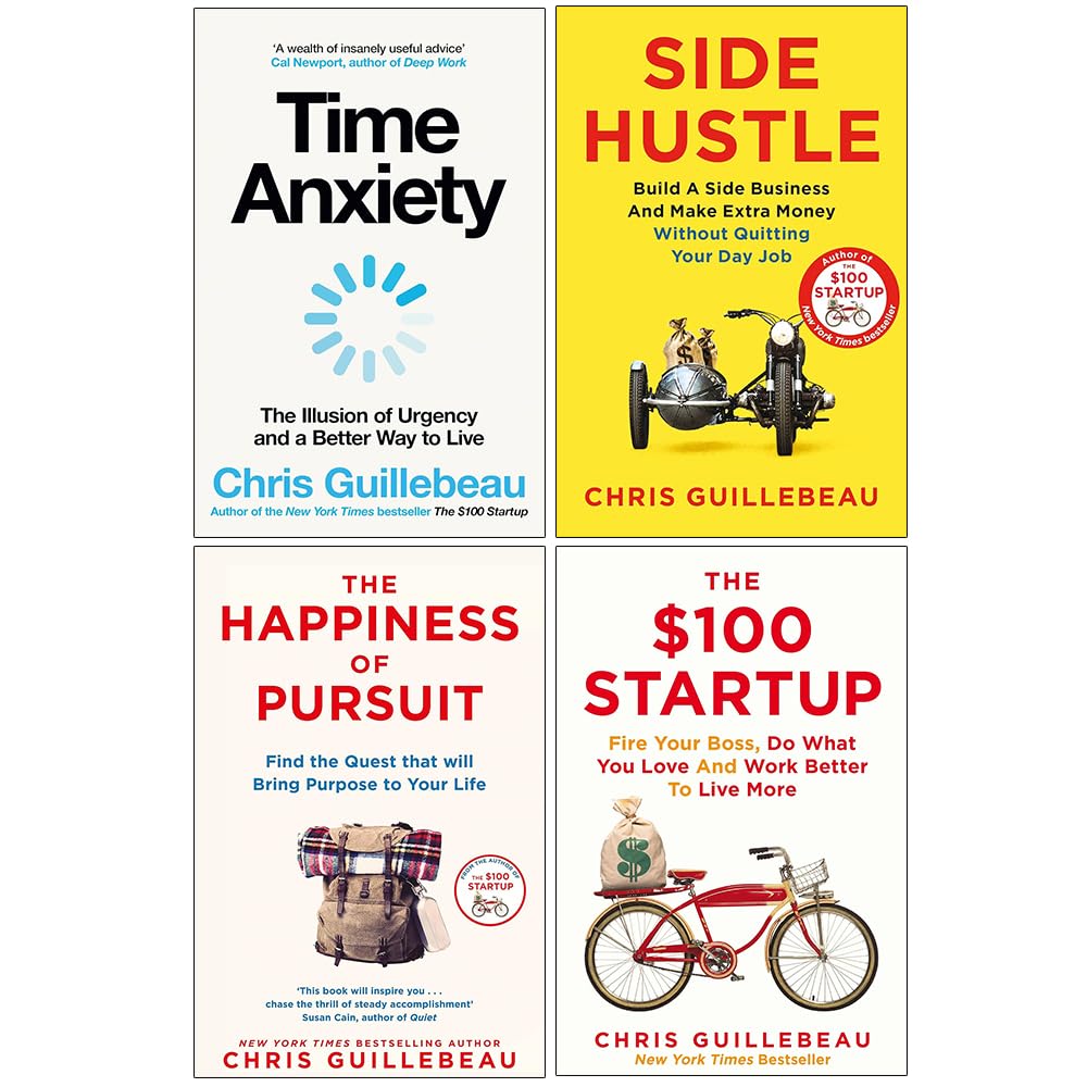 Chris Guillebeau 4 Books Collection Set (Time Anxiety, Side Hustle, The Happiness of Pursuit, The $100 Startup)
