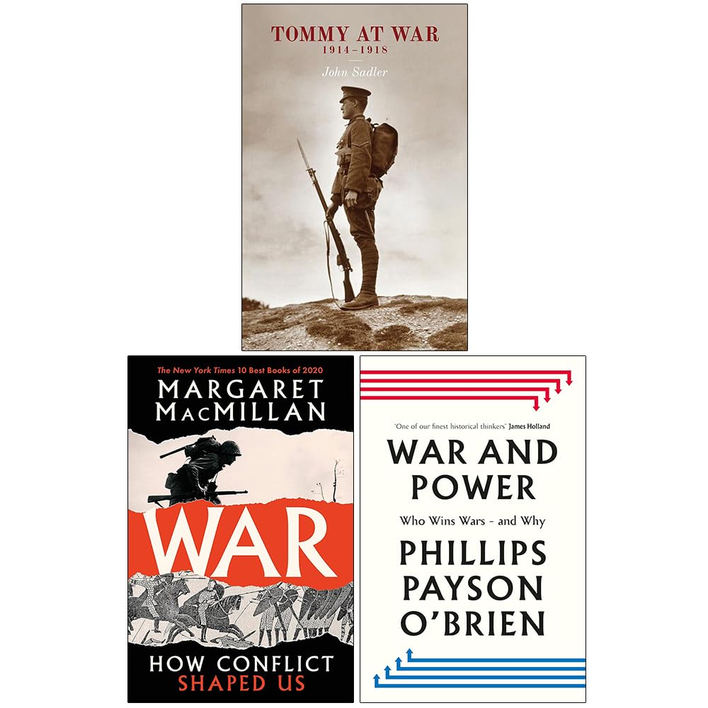 Tommy At War 1914-1918, War How Conflict Shaped Us and War and Power Who Wins Wars and Why 3 Books Collection Set