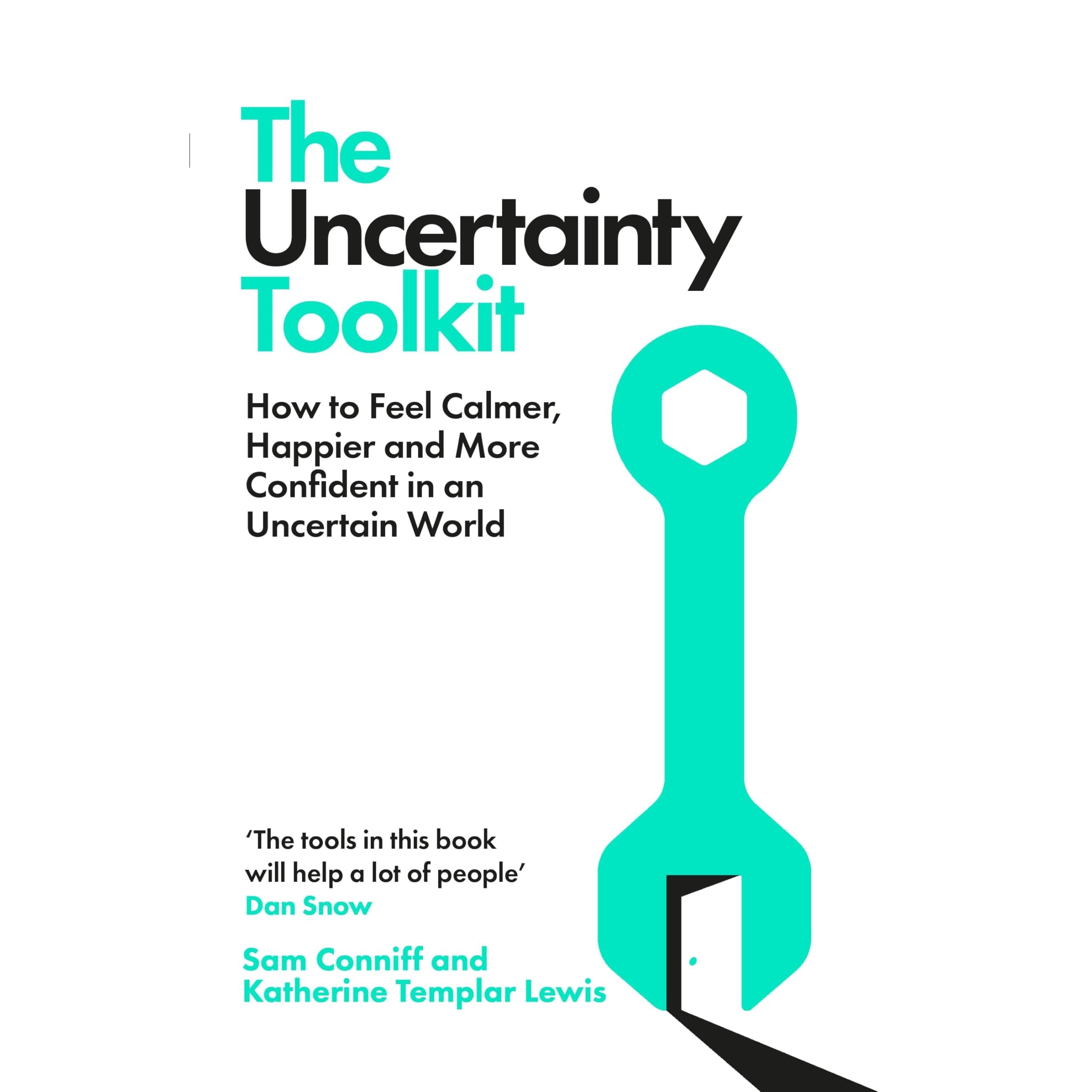 The Uncertainty Toolkit: How to Feel Calmer, Happier and More Confident in an Uncertain World