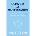 Power Of Manifestation : You Don't Attract What You Want, You Attract What You Believe by Juliette Kai