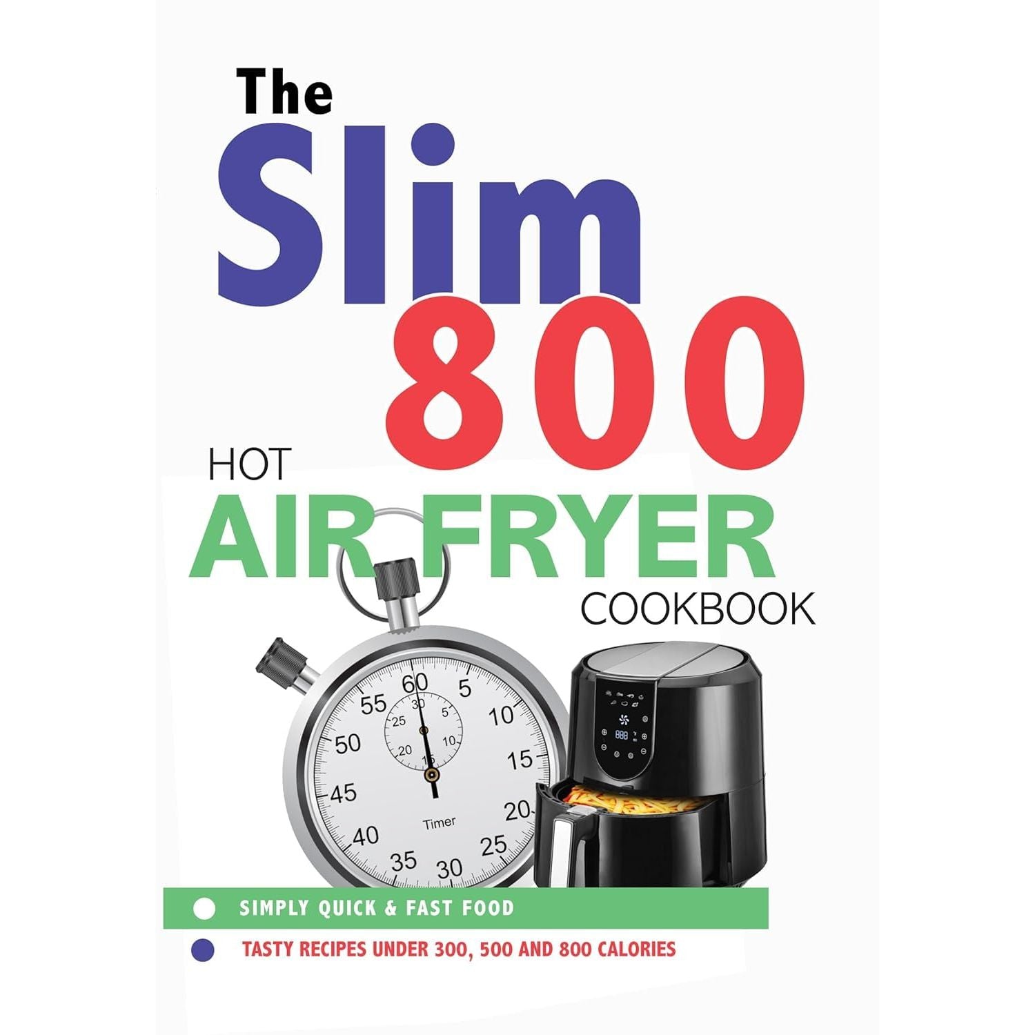 The Slim 800 Hot Air Fryer Simply Quick & Fast Food, 20-minute Air Fryer & The Complete Healthy Air Fryer Cookbook 3 Books Collection Set