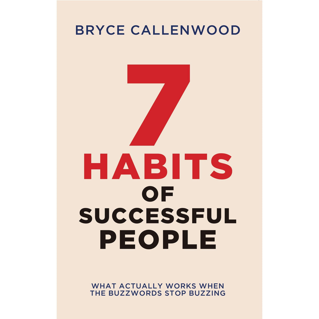 The 7 Habits of Successful People : What Actually Works When The Buzzwords Stop Buzzing