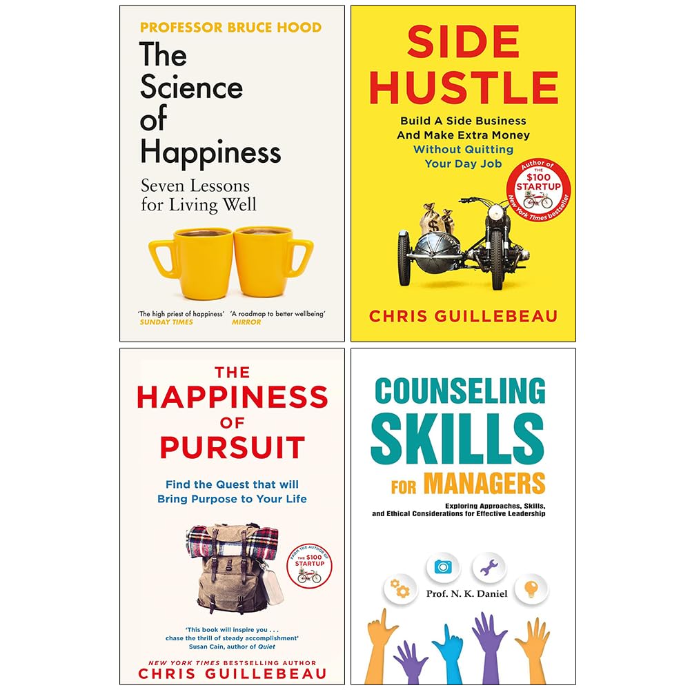 Side Hustle, The Happiness of Pursuit, The Science of Happiness and Counseling Skills For Managers 4 Books Collection Set