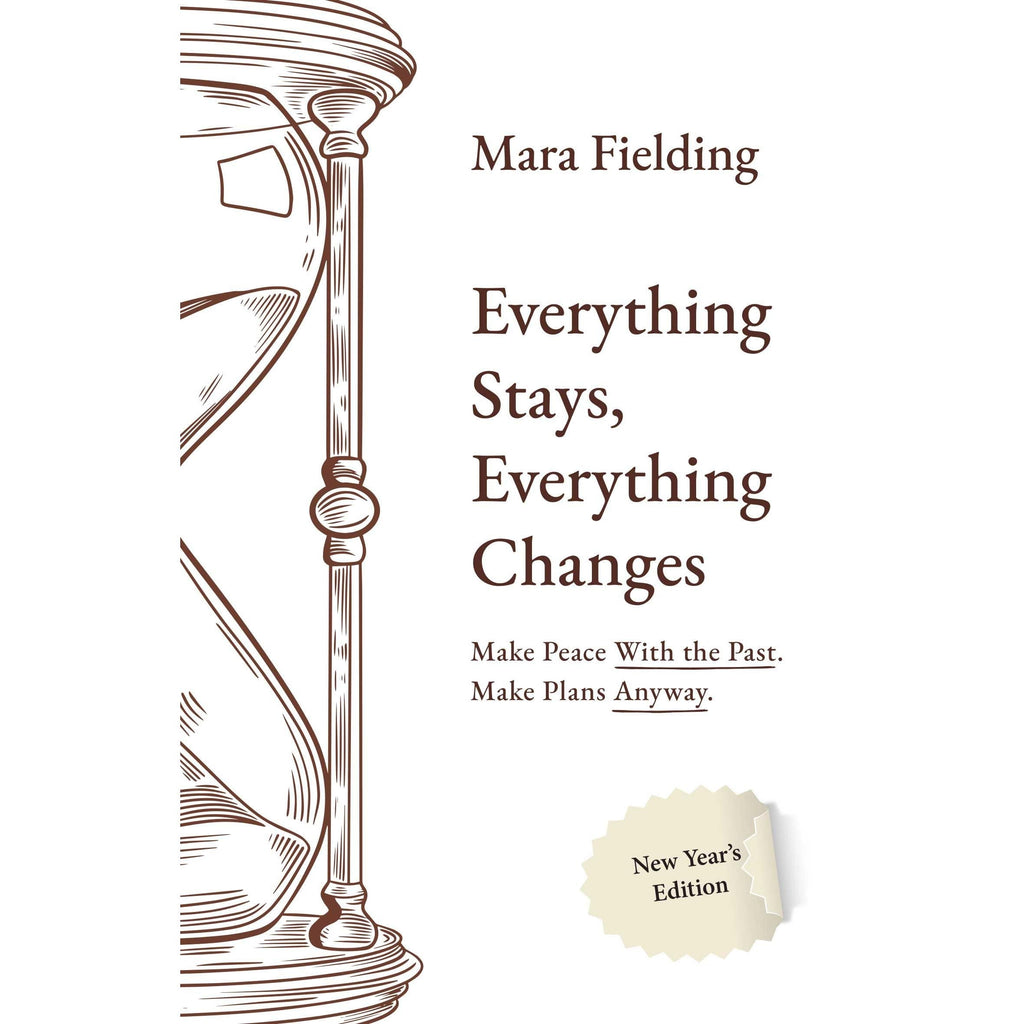 Everything Stays, Everything Changes : Make Peace With the Past Make Plans Anyway