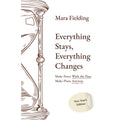 Everything Stays, Everything Changes : Make Peace With the Past Make Plans Anyway