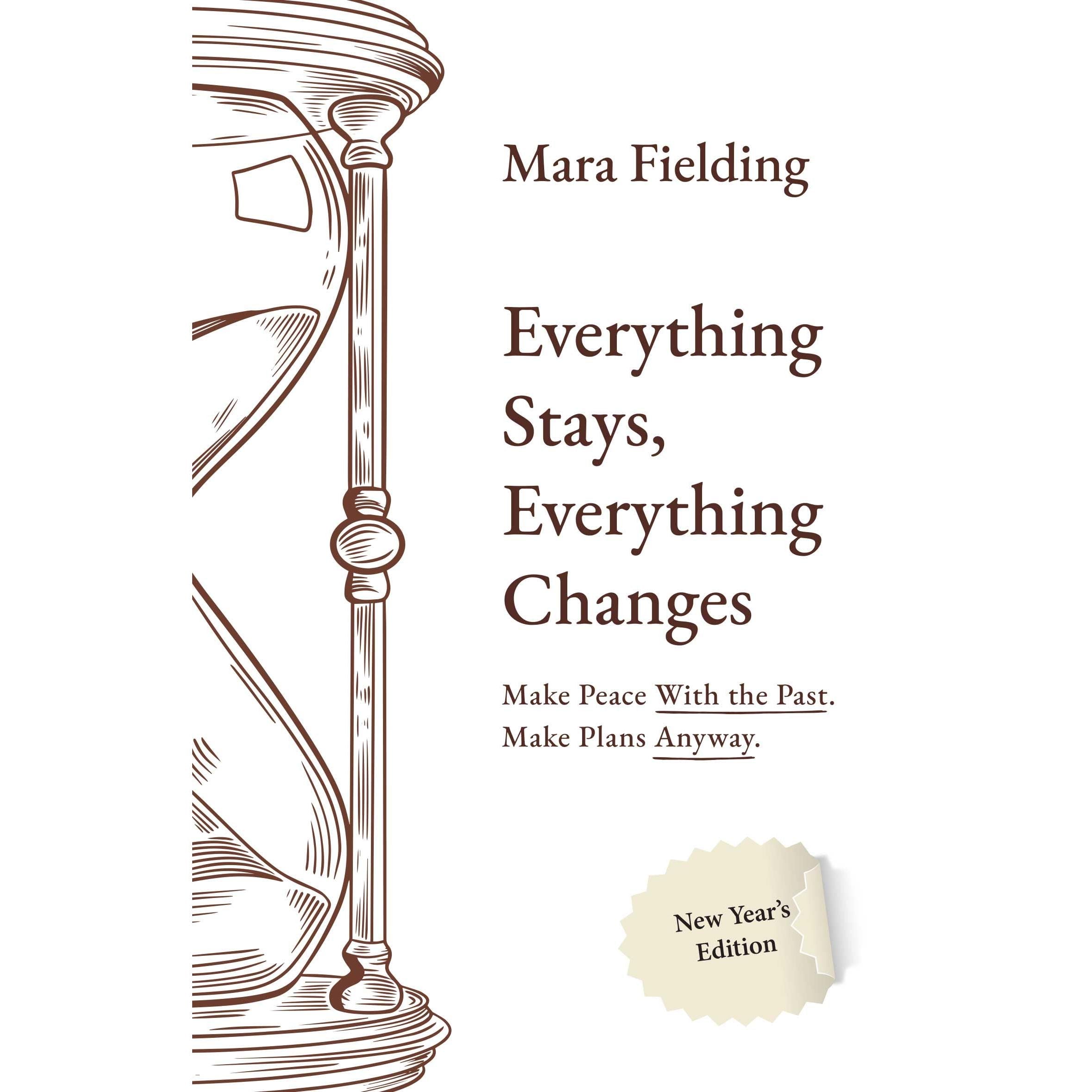 Everything Stays, Everything Changes : Make Peace With the Past Make Plans Anyway