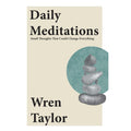 Daily Meditations : Small Thoughts That Could Change Everything by Wren Taylor