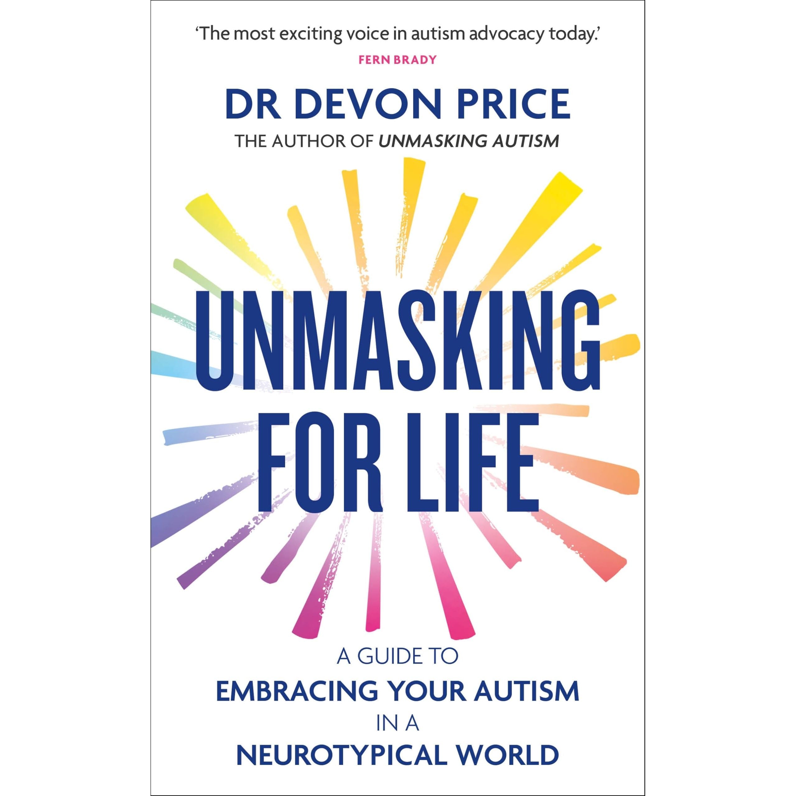 Unmasking for Life: A Guide to Embracing your Autism in a Neurotypical World (Unmasking Autism Series)
