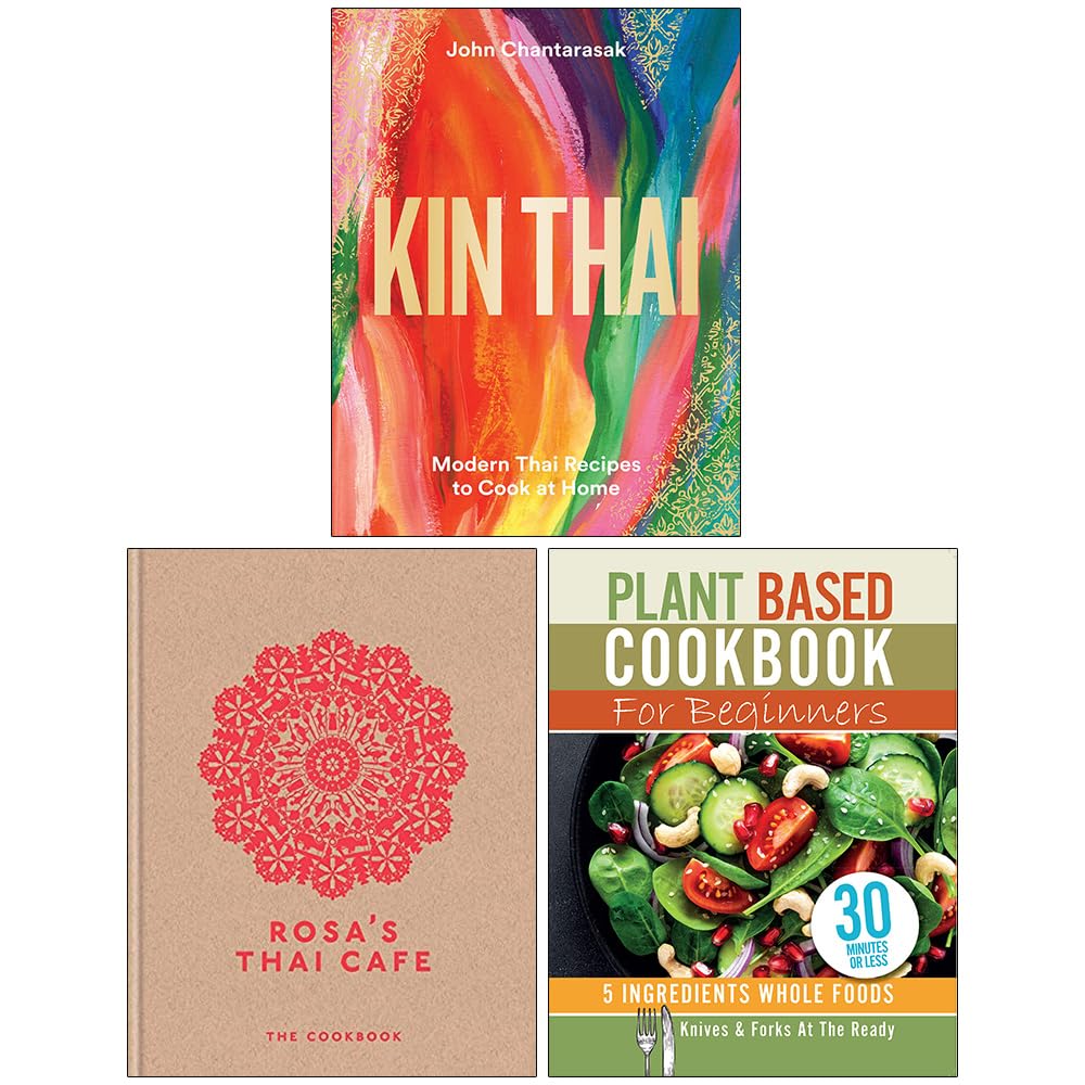 Kin Thai Modern Thai Recipes to Cook at Home [], Rosa's Thai Cafe The Cookbook [] and Plant Based Cookbook For Beginners 3 Books Collection Set