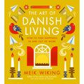 The Art of Danish Living: An illustrated guide to finding happiness in life and work from the bestselling author of The Little Book of Hygge