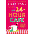 The 24-Hour Café: An uplifting story of friendship, hope and following your dreams by Libby Page