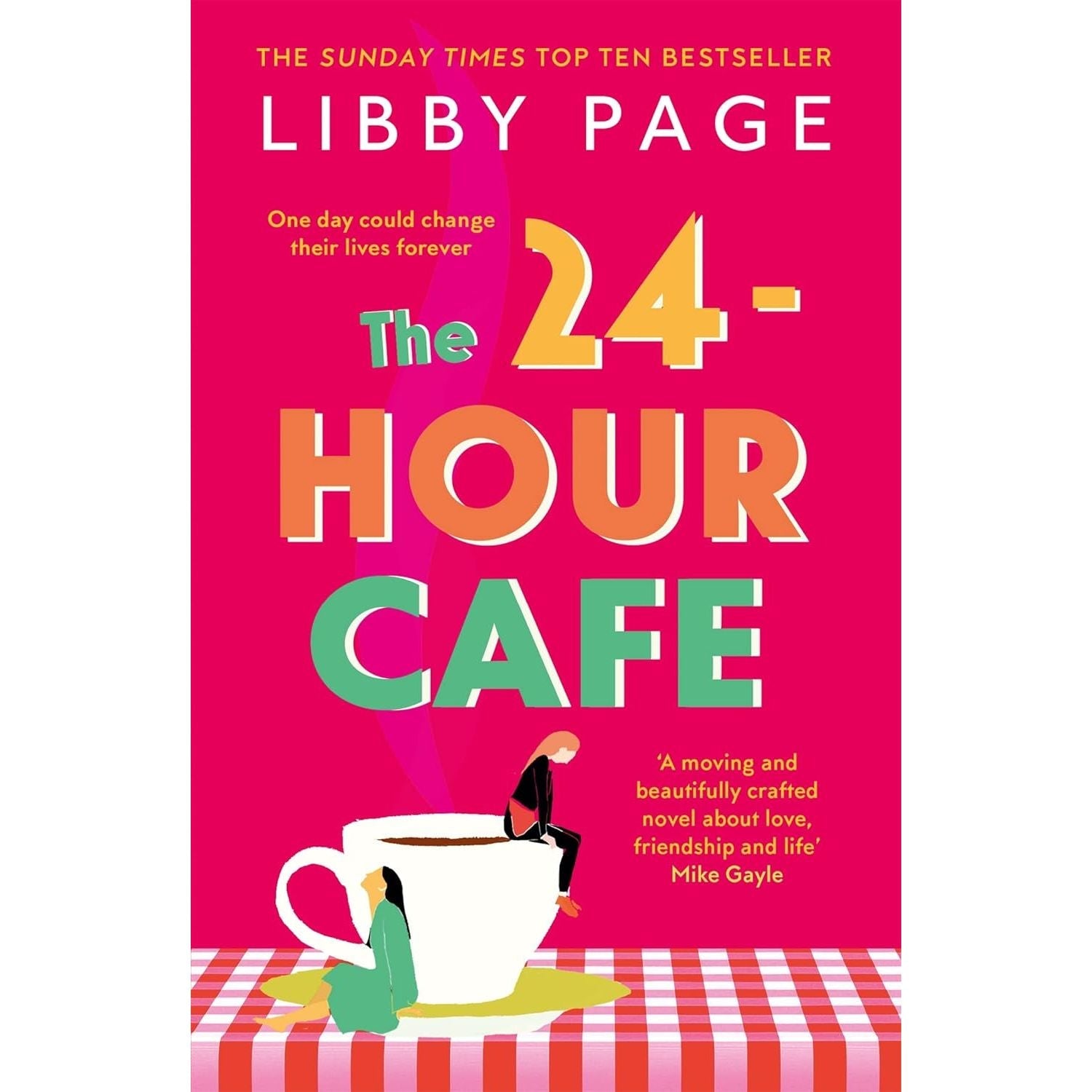 The 24-Hour Café: An uplifting story of friendship, hope and following your dreams by Libby Page