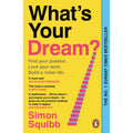 What's Your Dream?: The #1 Sunday Times Bestselling Business Book to Help Find Your Passion, Love Your Work and Build a Richer Life
